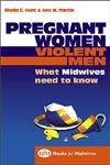 Pregnant Women, Violent Men: What Midwives Need to Know (Bfm Books for Midwives) Medicine