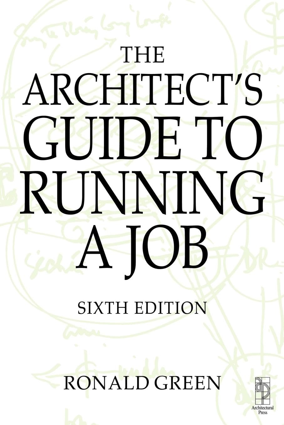 The Architects Guide to Running A Job, Sixth Edition Business, Finance & Career
