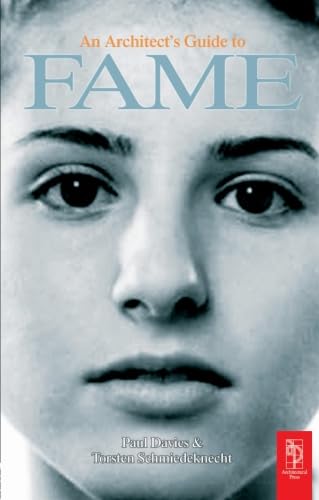 An Architect's Guide to Fame: A Collection of Essays on Why They Got Famous and You Didn't Architecture