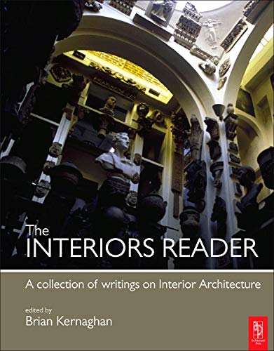 The Interiors Reader: An Anthology of Critical Writing on Interior Architecture and Design Architecture