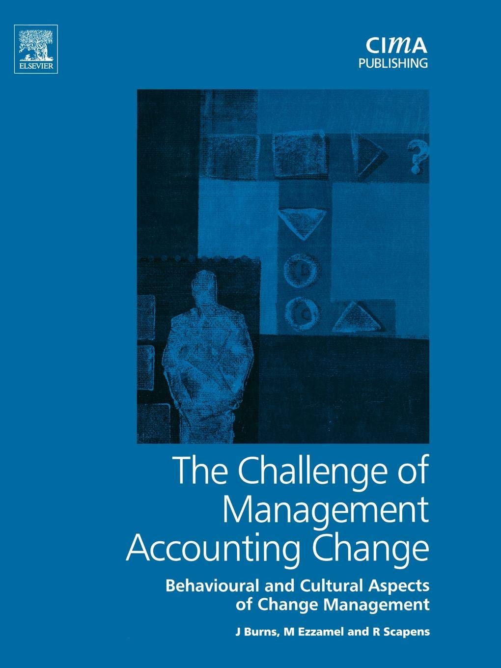 The Challenge of Management Accounting Change: Behavioural and Cultural Aspects of Change Management (CIMA Research) Business, Finance & Career