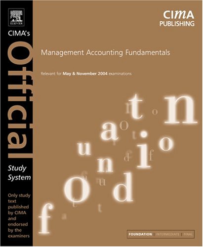 Management Accounting Fundamentals for May And November 2004 Exams (CIMA Official Study Systems: Foundation Level (2004 Exams) S.) Business, Finance & Career