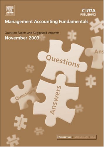 Management Accounting Fundamentals November 2003 Exam Q&as: November 2003 Exam Q and As (CIMA November 2003 Exam Q&As) Business, Finance & Career