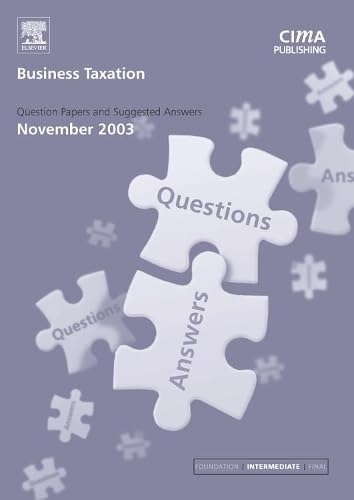 Business Taxation November 2003 Exam Q&as: November 2003 Exam Q and As (CIMA November 2003 Exam Q&As) Business, Finance & Career