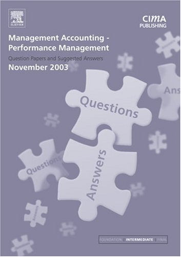Performance Management November 2003 Exam Q&as: November 2003 Exam Q and As (CIMA November 2003 Exam Q&As) Business, Finance & Career