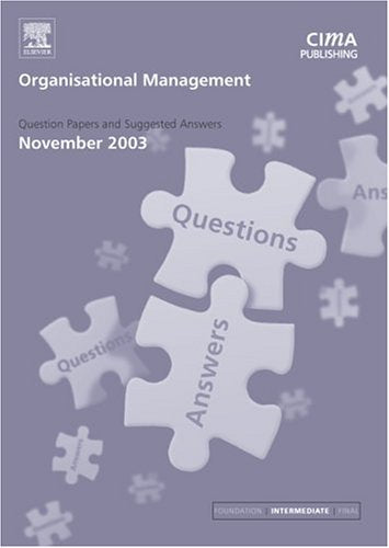 Organisational Management November 2003 Exam Q&as: November 2003 Exam Questions and Answers (CIMA November 2003 Exam Q&As) Business, Finance & Career