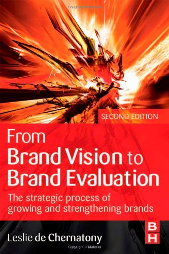 From Brand Vision to Brand Evaluation: The Strategic Process of Growing and Strengthening Brands book
