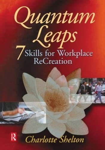 Quantum Leaps: Seven Skills for Workplace Re-creation: 7 Skills for Workplace ReCreation Business, Finance & Career