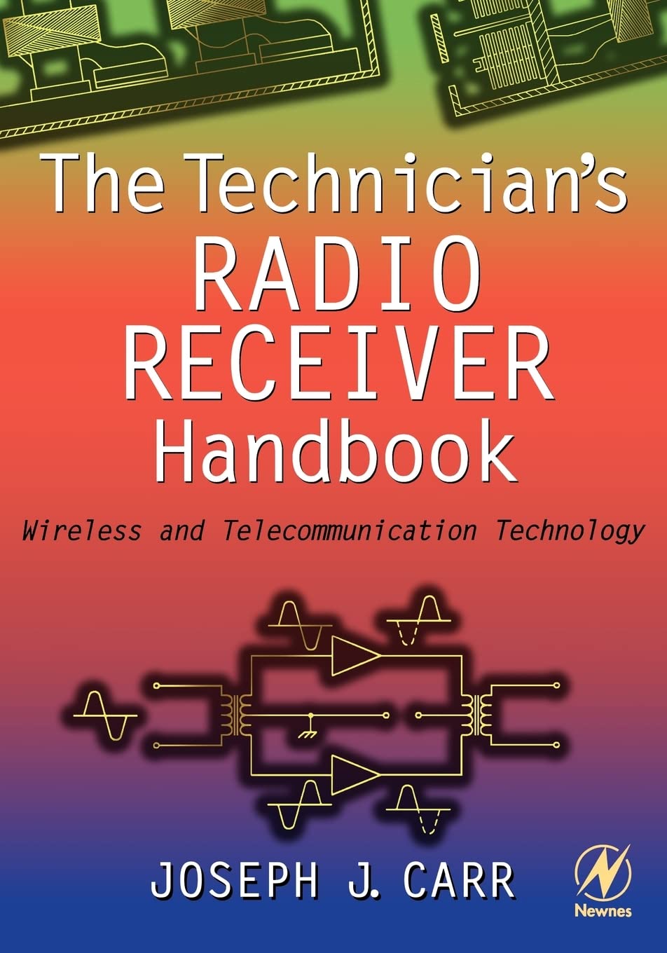 The Technician's Radio Receiver Handbook: Wireless and Telecommunication Technology Business, Finance & Career