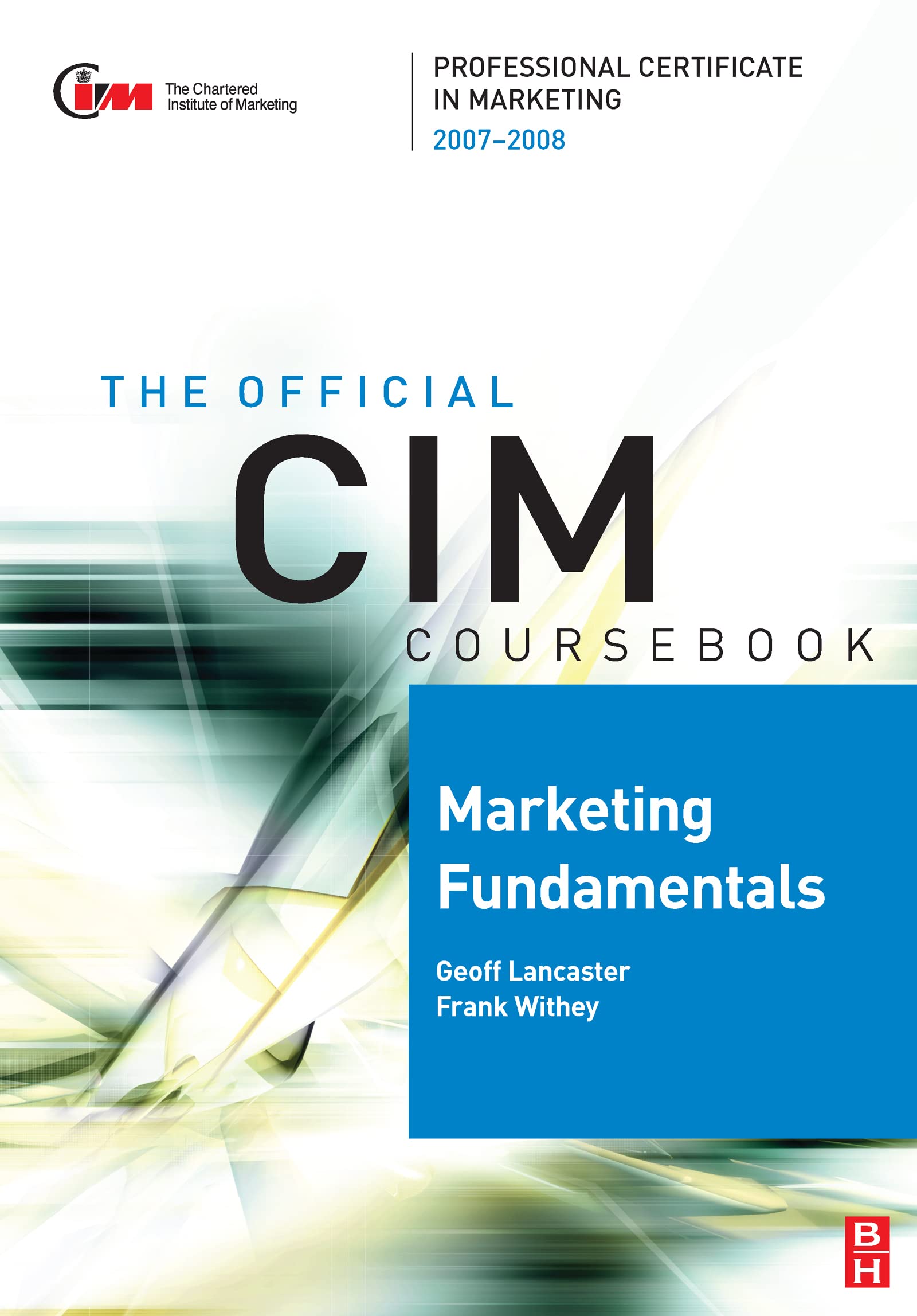 CIM Coursebook Marketing Fundamentals 07/08: By CIM Law