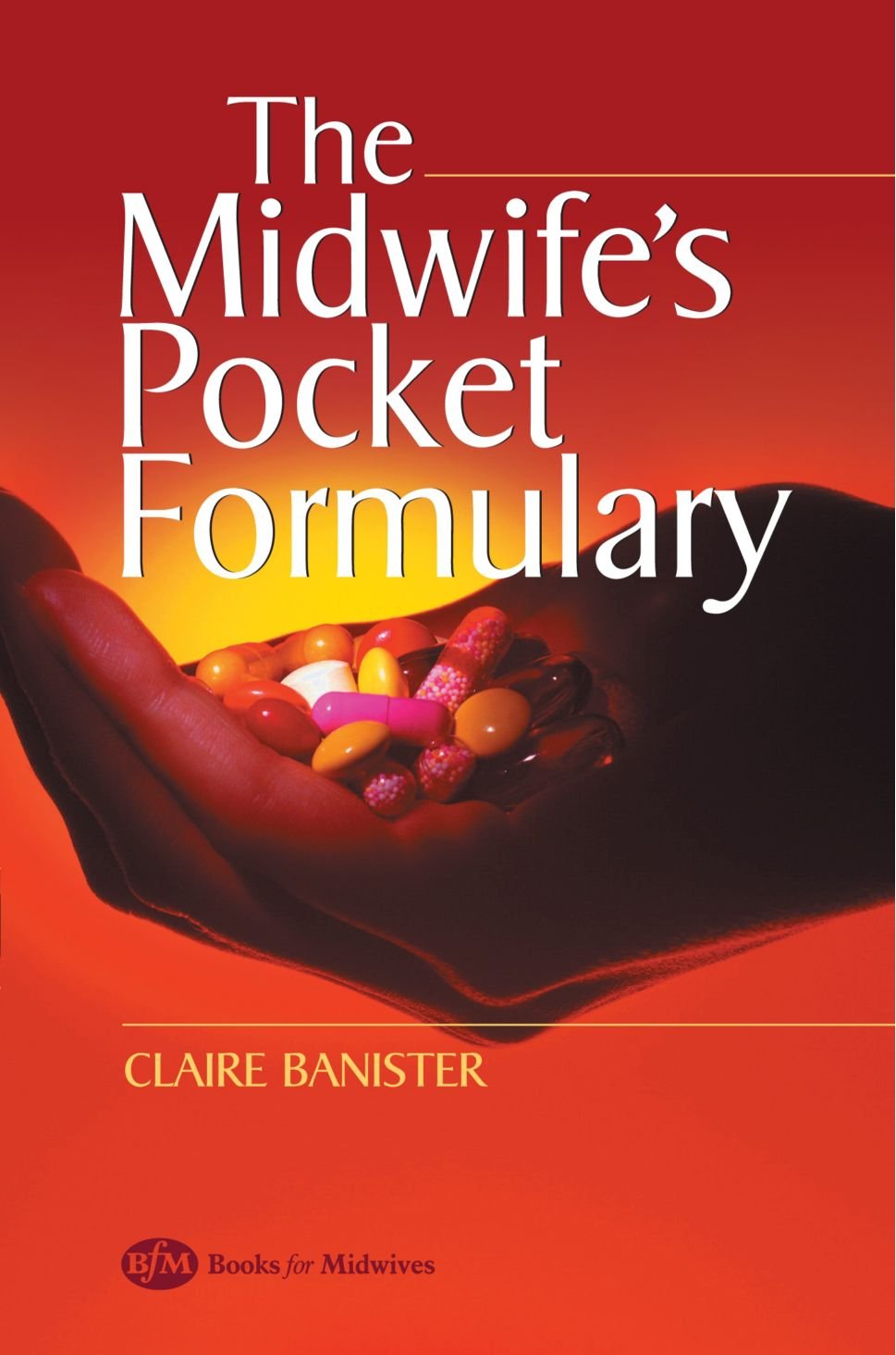 The Midwife's Pocket Formulary: Commonly prescribed drugs for mother and child, drugs and breastfeeding, contra indications and side effects book