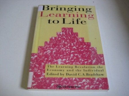 Bringing Learning to Life: The Learning Revolution, the Economy and the Individual Business, Finance & Career