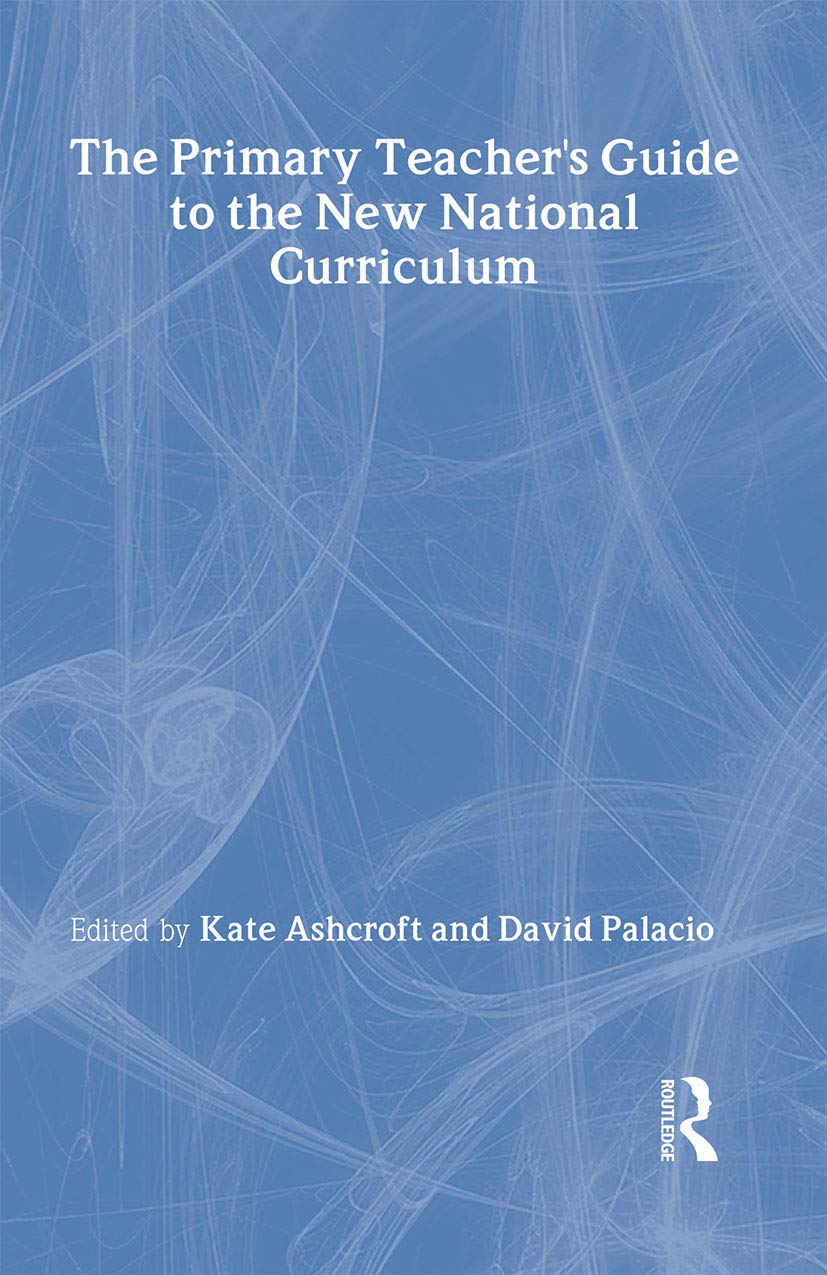 The Primary Teacher's Guide to the New National Curriculum Education & Training