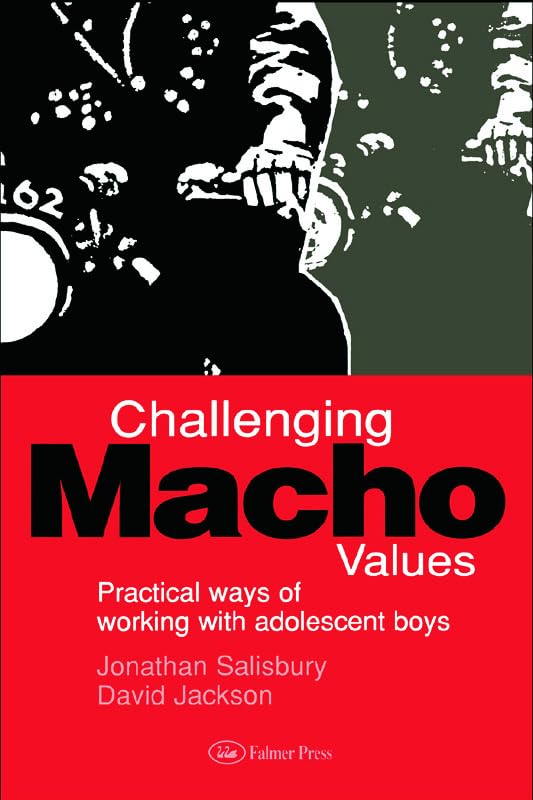 Challenging Macho Values: Ways of Working with Adolescent Boys in Secondary Schools: Practical Ways of Working With Aadolescent Boys Books