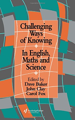 Challenging Ways Of Knowing: In English, Mathematics And Science Education & Training