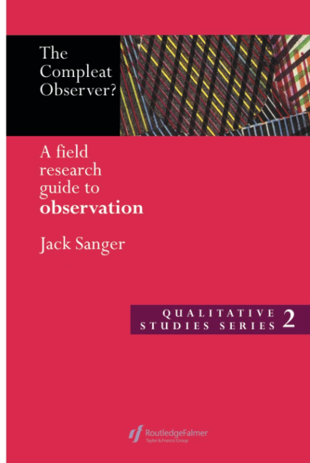 The Compleat Observer?: A Field Research Guide to Observation (Qualitative Studies Series, 2) Natural Sciences