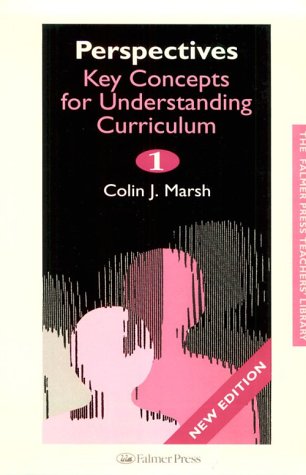 Perspectives: Key Concepts for Understanding Curriculum (Falmer Press Teachers' Library, 11) Education & Training