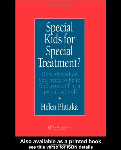 Special Kids for Special Treatment?: Or, How Special Do You Need to Be to Find Yourself in a Special School? Education & Training