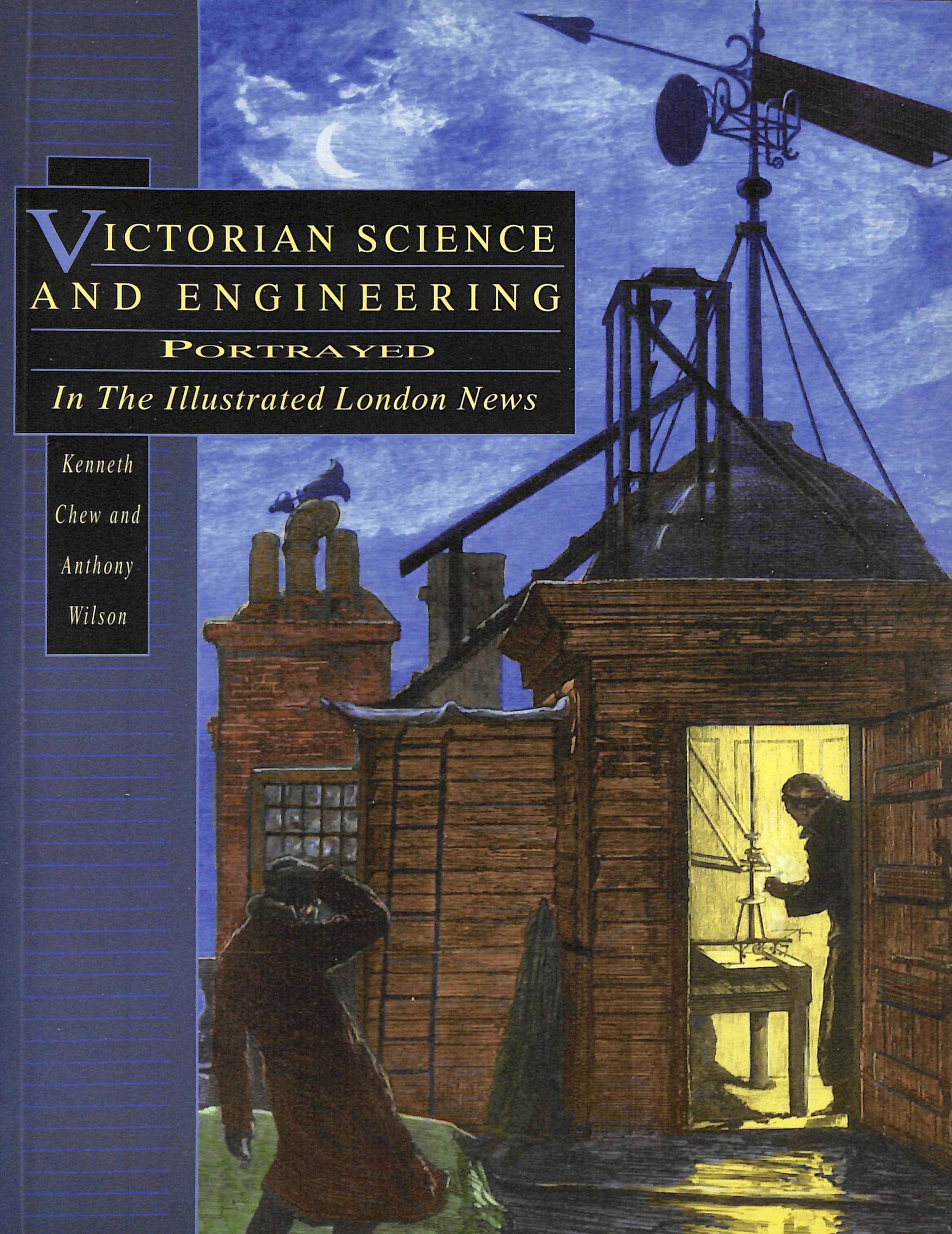 Victorian Science and Engineering: Portrayed in the Illustrated London News (History/18th/19th Century History) Business & Technology