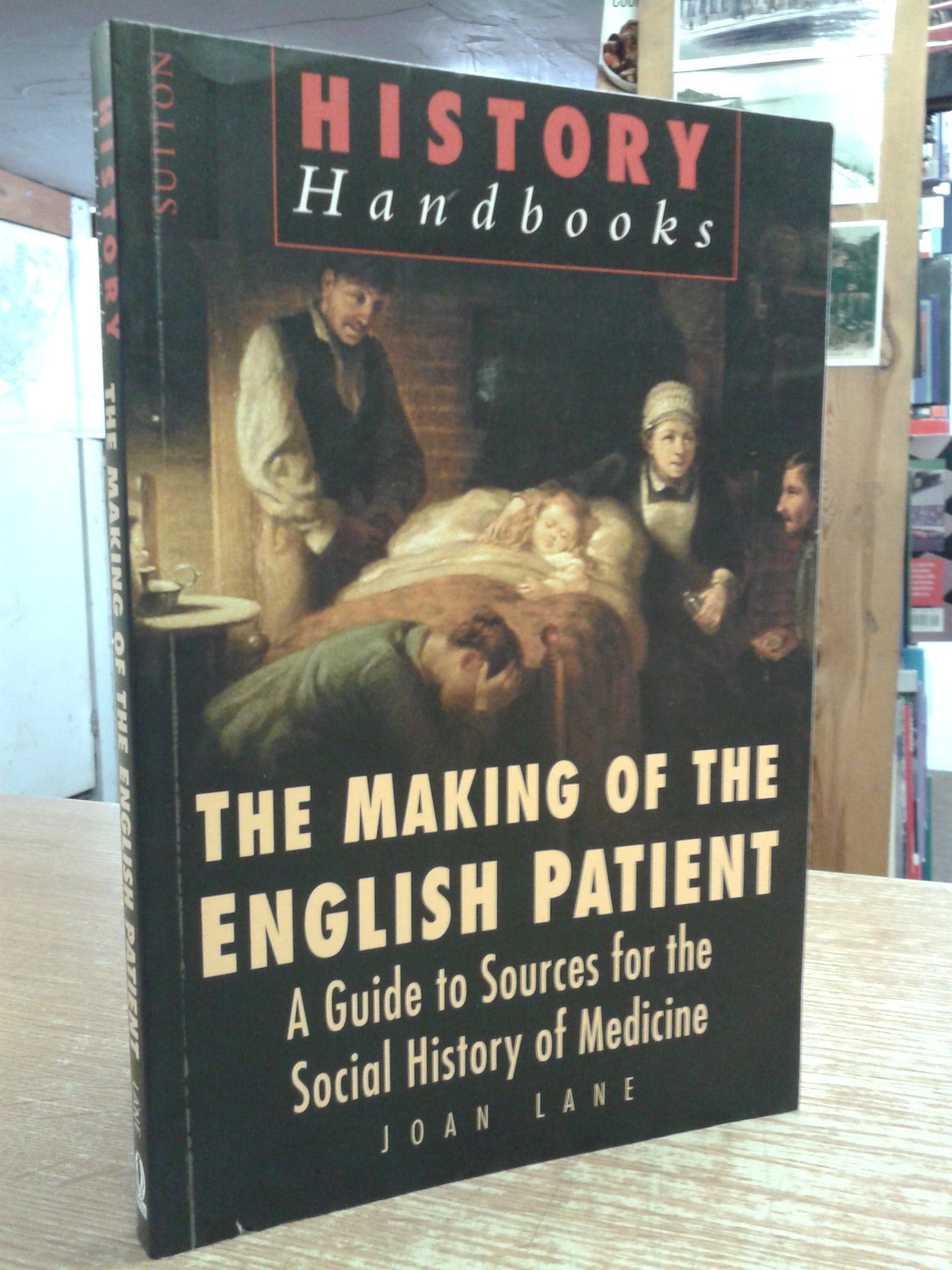 The Making of the "English Patient": A Guide to Sources for the Social History of Medicine, c.1700-1900 Medicine