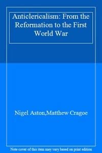 Anticlericalism: From the Reformation to the First World War Philosophy