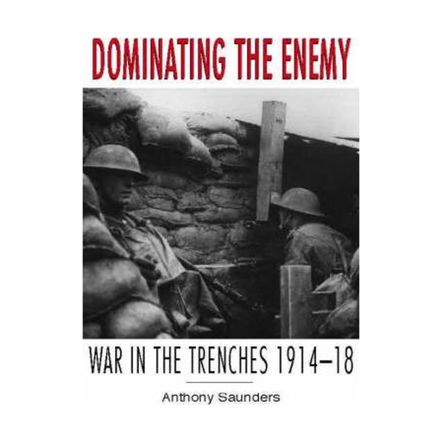 Dominating the Enemy: War in the Trenches 1914-1918 Social Sciences