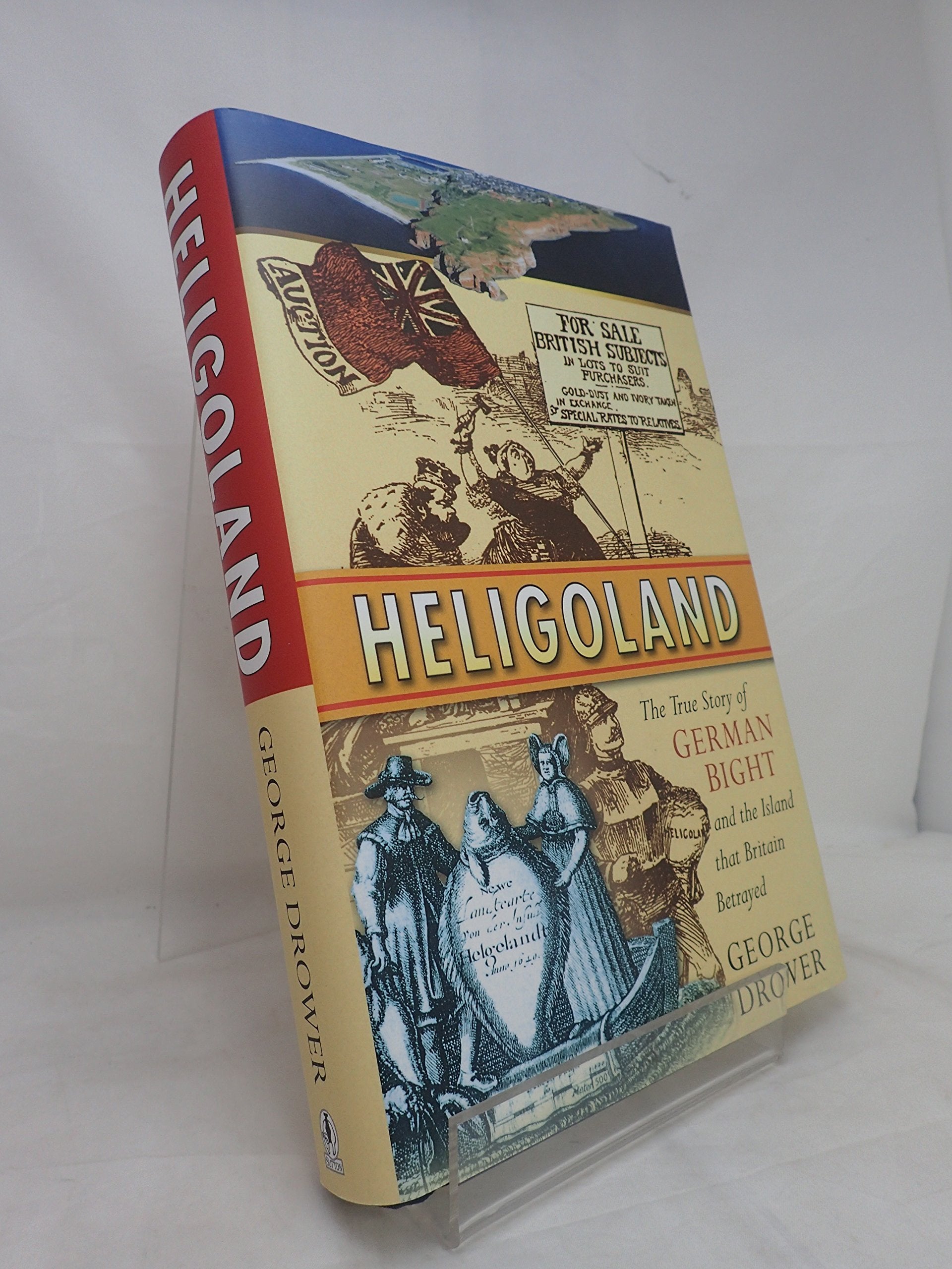 Heligoland: The True Story of German Bight and the Island That Britain Betrayed Politics & History