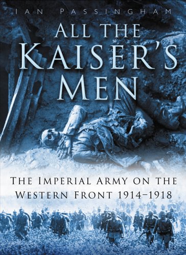 All the Kaiser's Men: The Life and Death of the German Army on the Western Front - 1914-1918 Film, Art & Culture