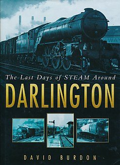 The Last Days of Steam Around Darlington book
