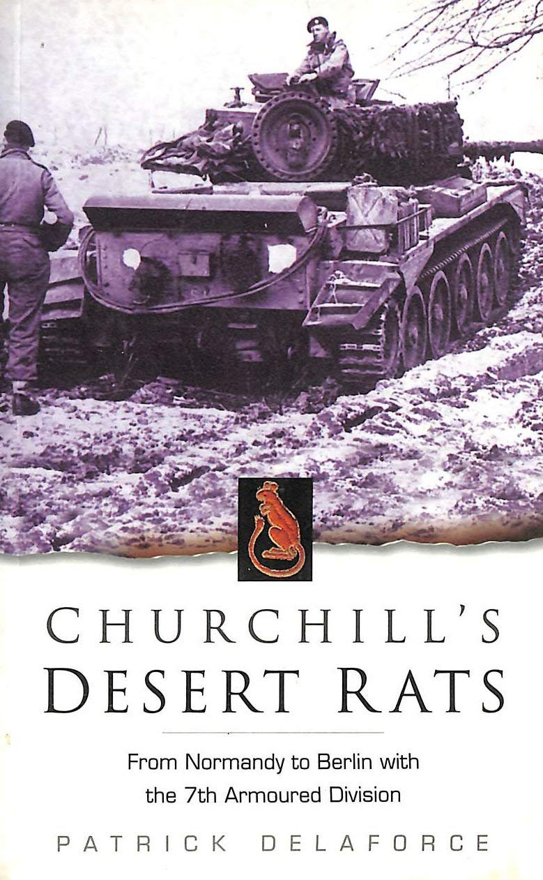 Churchill's Desert Rats: From Normandy to Berlin With the 7th Armoured Division book