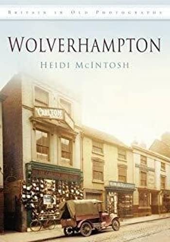 Images of Wolverhampton: Britain in Old Photographs Social Sciences