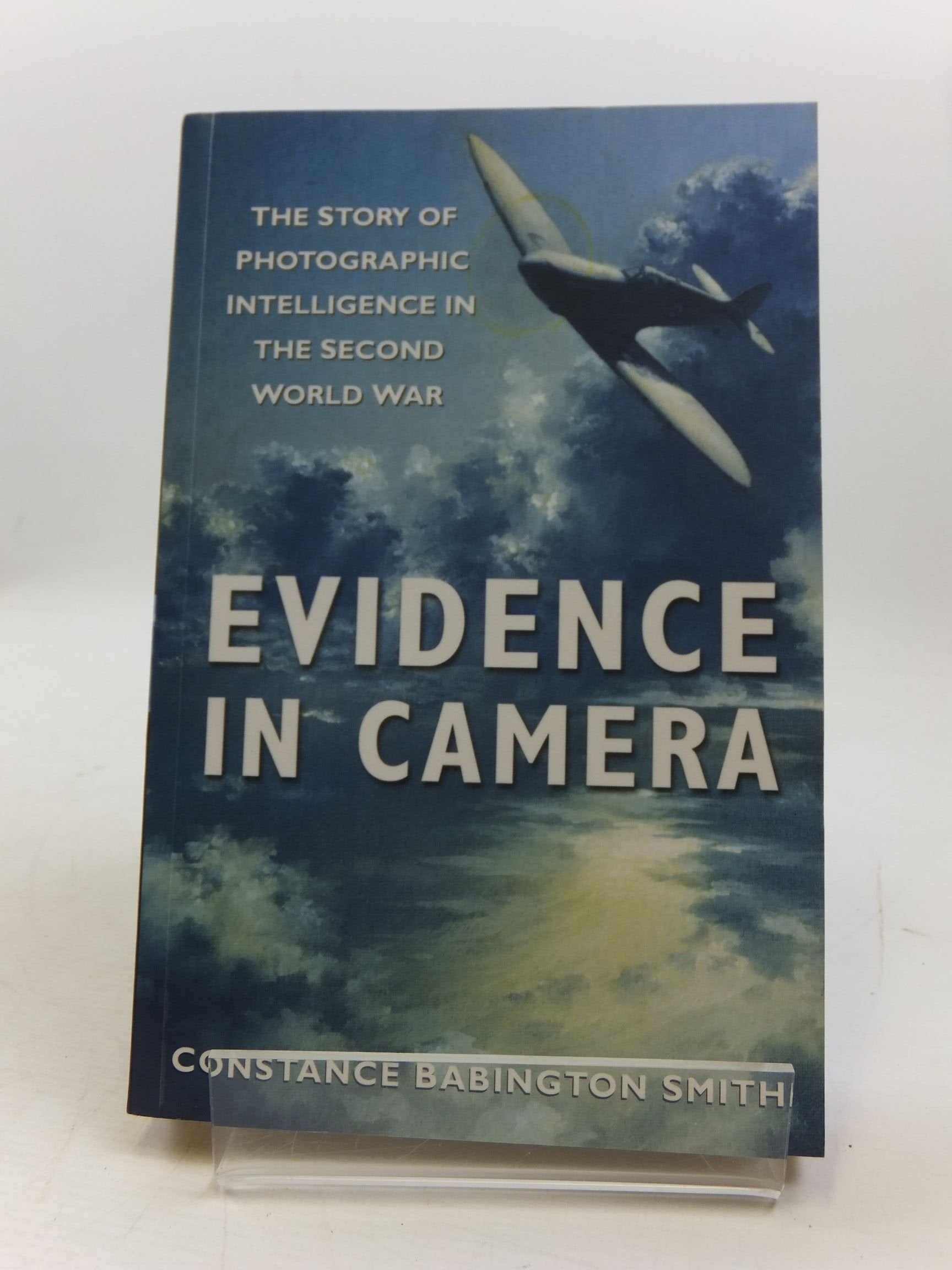 Evidence in Camera: The Story of Photographic Intelligence in the Second World War Photography