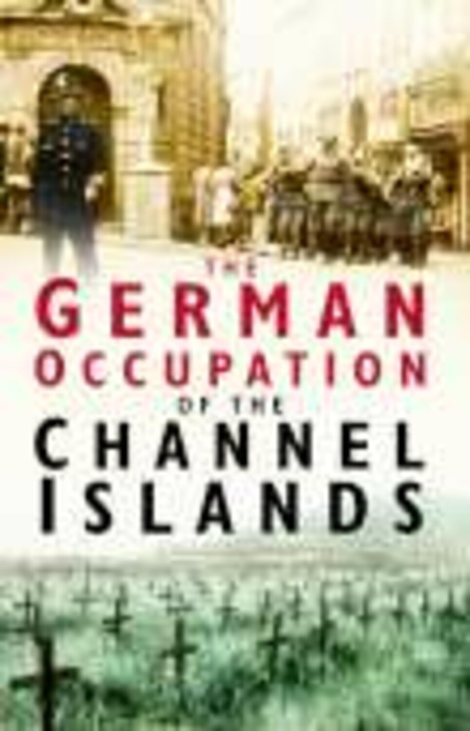 The German Occupation of the Channel Islands Social Sciences