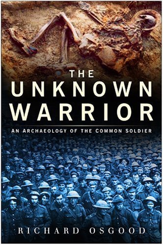 The Unknown Warrior: The Archaeology of the Common Soldier: An Archaeology of the Common Soldier Social Sciences