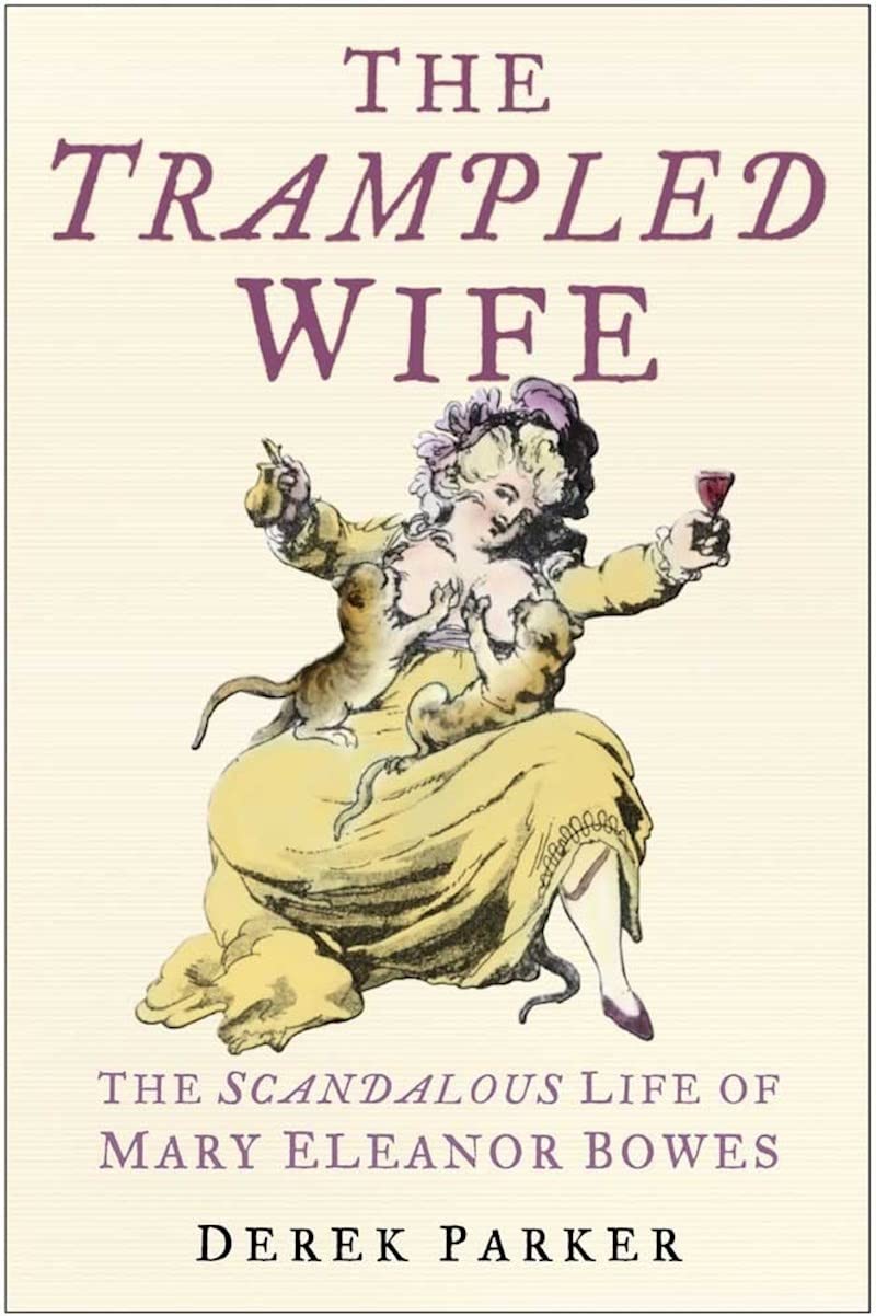 Trampled Wife: The Scandalous Life of Mary Eleanor Bowes Biographies & Memoirs