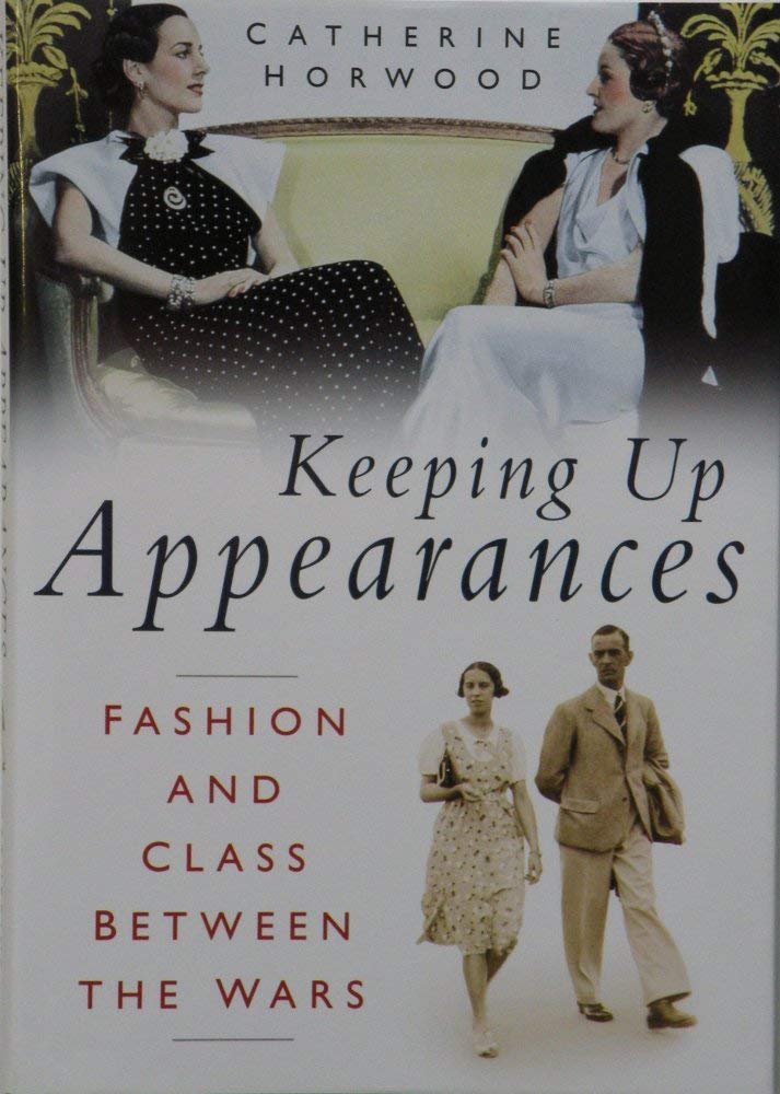 Keeping Up Appearances: Fashion and Class Between the Wars Books