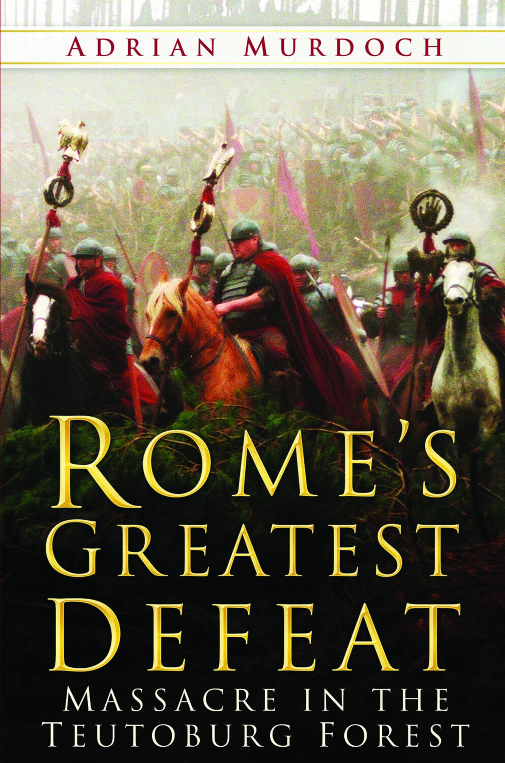 Rome's Greatest Defeat: Massacre In The Teutoburg Forest book