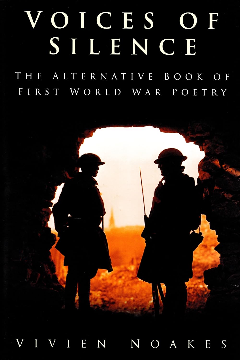 Voices of Silence: The Alternative Book of First World War Poetry: The Story of the Great War Told in Verse by Those Who Were There Social Sciences