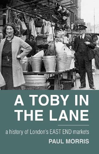 A Toby in the Lane: A History of London's East End Markets Film, Art & Culture