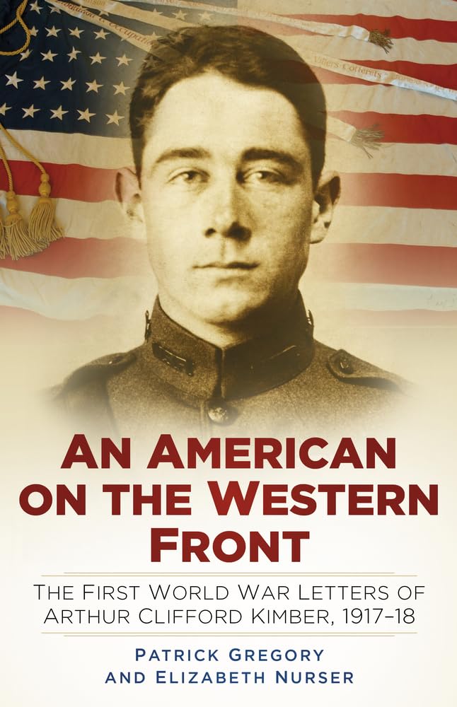 An American on the Western Front: The First World War Letters of Arthur Clifford Kimber, 1917-18 Essays & Short Stories
