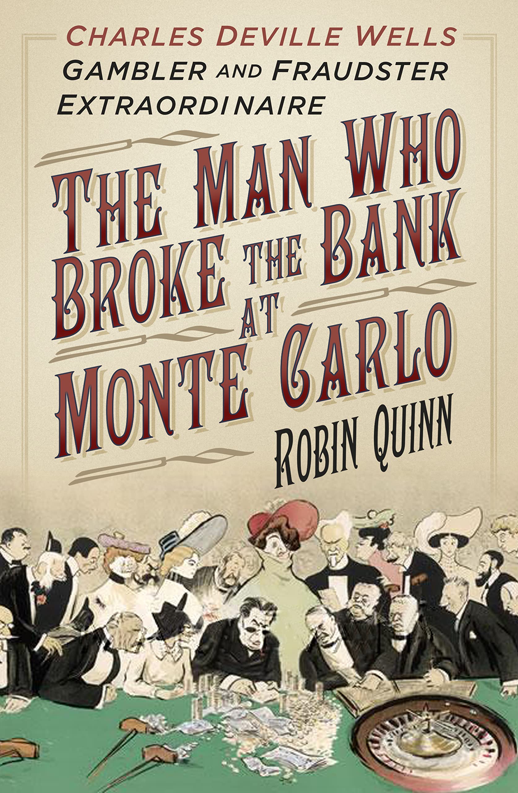 The Man Who Broke the Bank at Monte Carlo: Charles Deville Wells, Gambler and Fraudster Extraordinaire book
