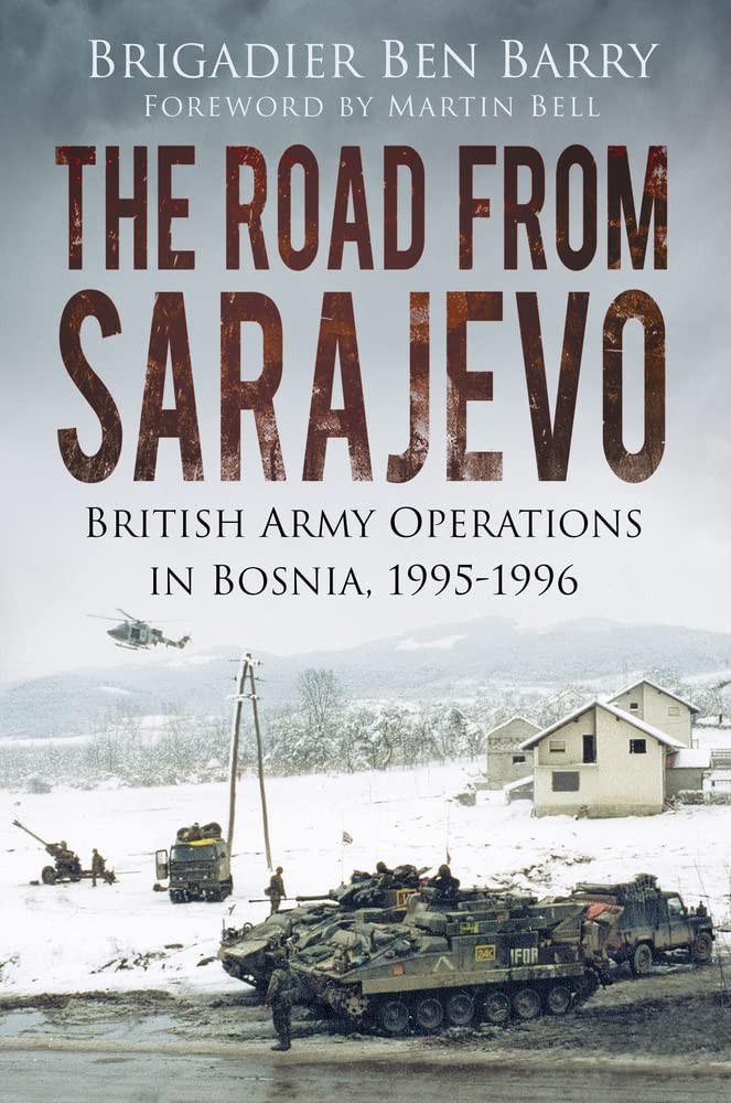 The Road From Sarajevo: British Army Operations in Bosnia, 1995-1996 Social Sciences
