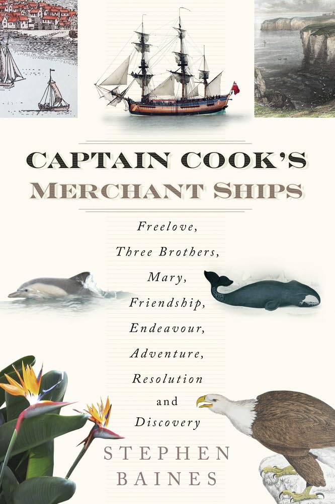 Captain Cook's Merchant Ships: Freelove, Three Brothers, Mary, Friendship, Endeavour, Adventure, Resolution and Discovery Social Sciences