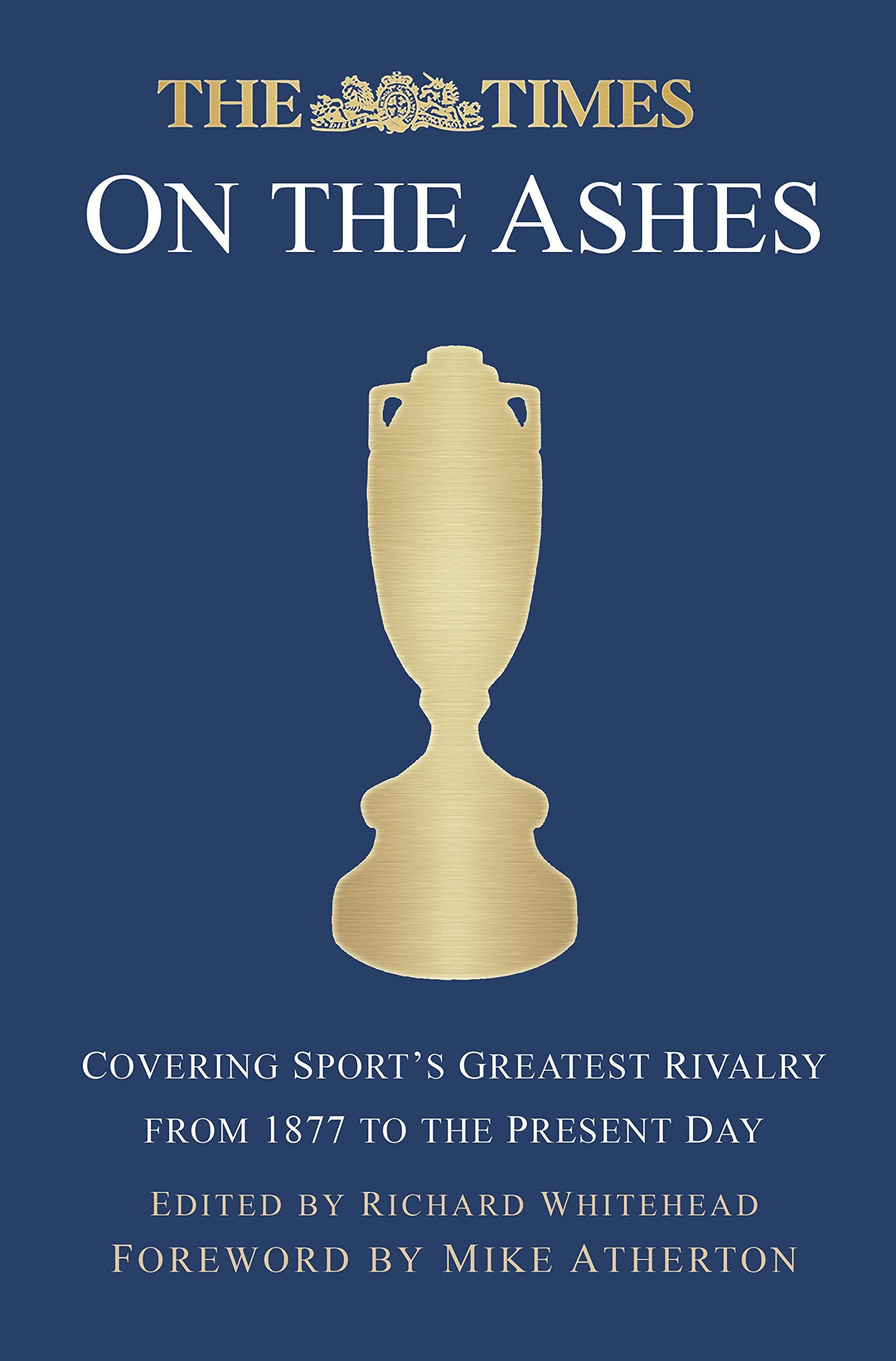 The Times on the Ashes: Covering Sport’s Greatest Rivalry from 1877 to the Present Day book