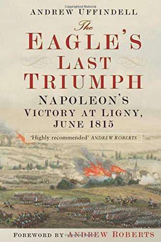 The Eagle's Last Triumph: Napoleon's Victory at Ligny, June 1815: Napoleon at Ligny, June 1815 Social Sciences