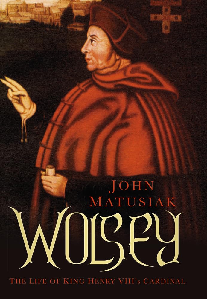Wolsey: The Life of King Henry VIII's Cardinal Memories