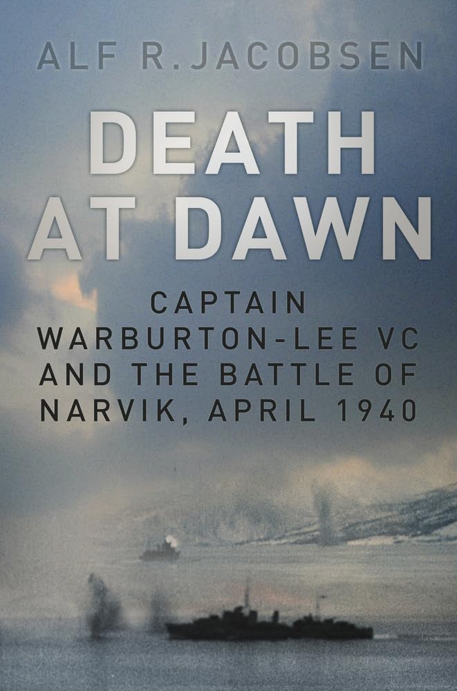 Death at Dawn: Captain Warburton-Lee VC and the Battle of Narvik, April 1940 Social Sciences