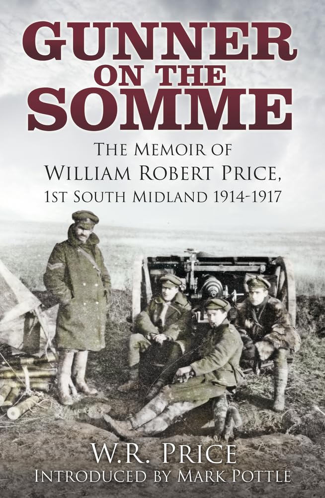 Gunner on the Somme: The Memoir of William Robert Price, 1st South Midland 1914-1917 Memories