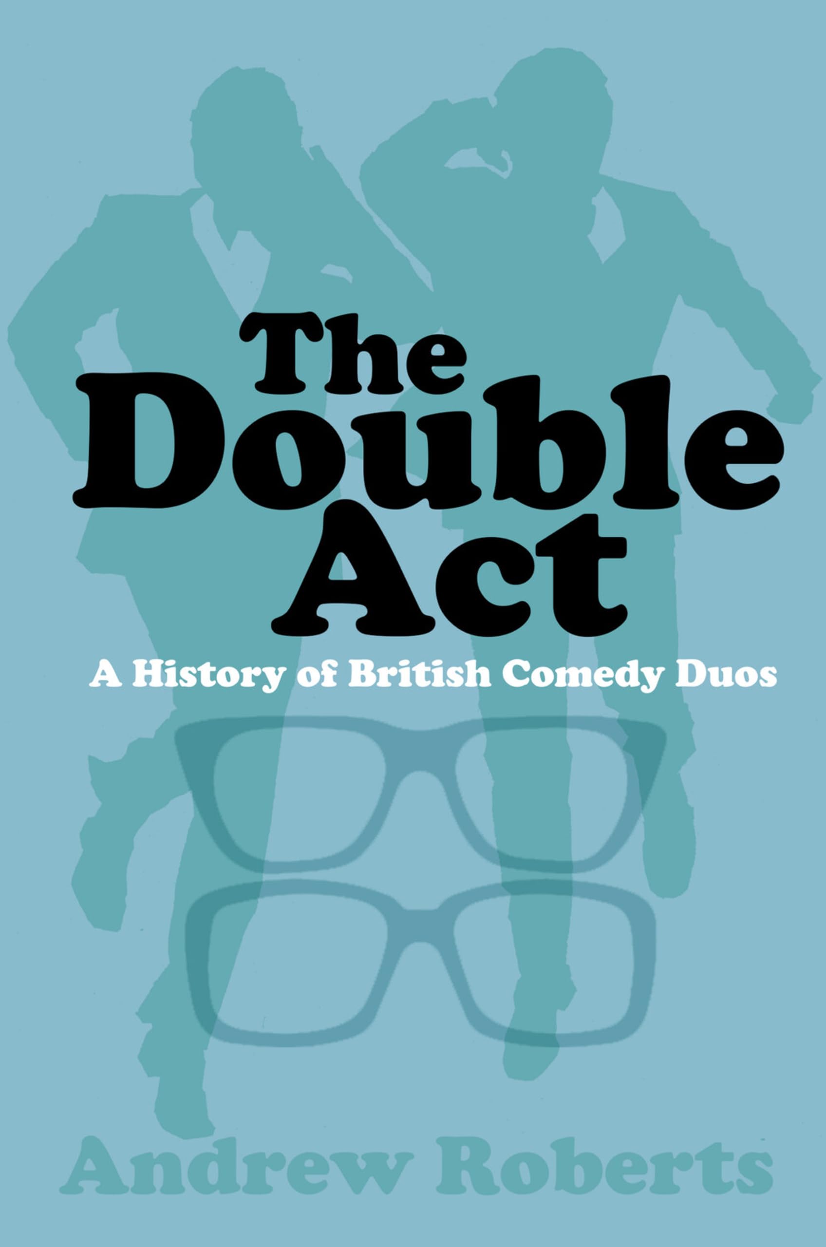 The Double Act: A History of British Comedy Duos Art & Literature