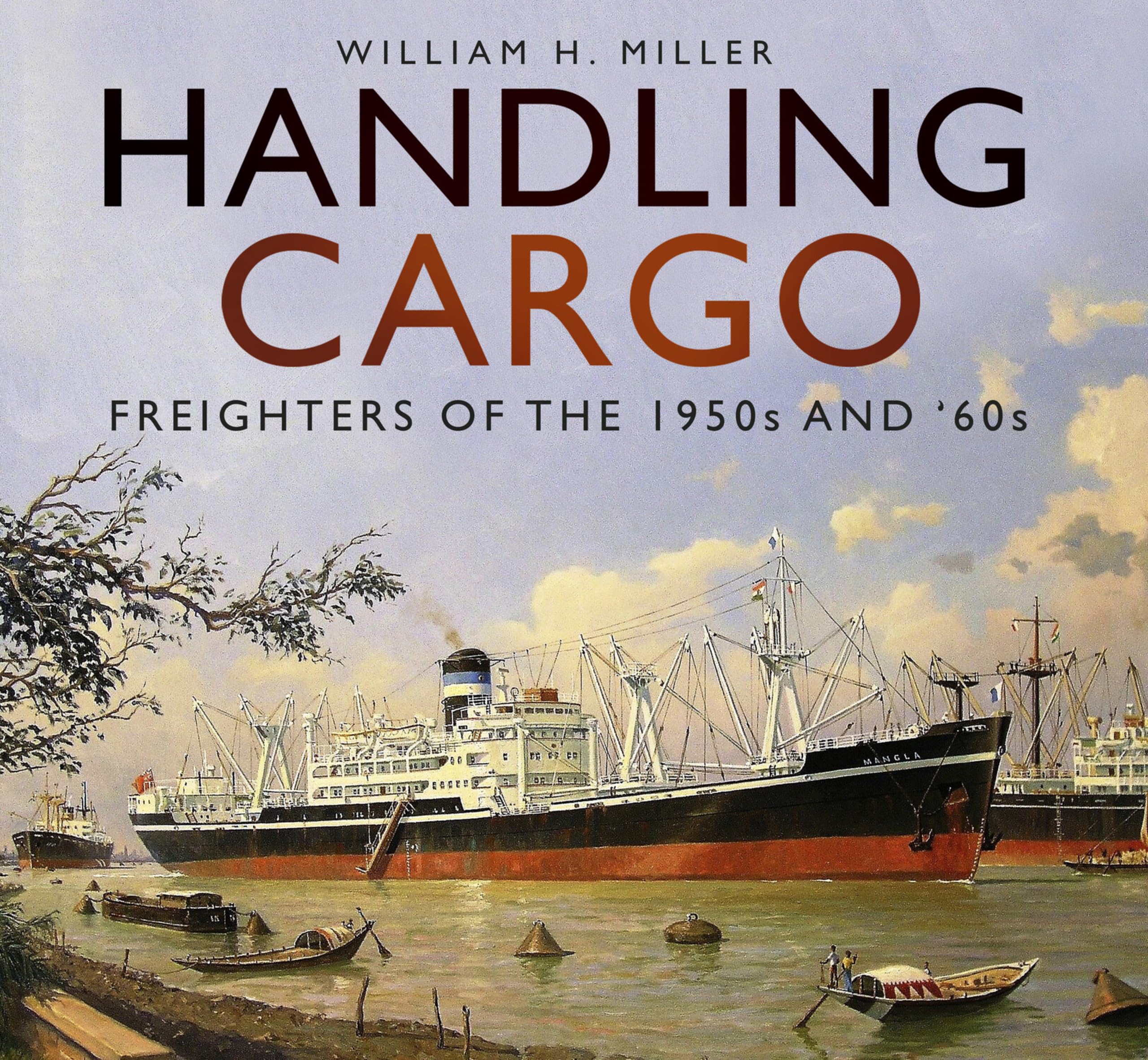 Handling Cargo: Freighters of the 1950s and '60s Business, Finance & Career